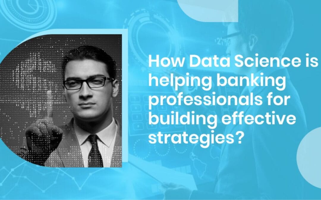How data science is useful for banking professionals?