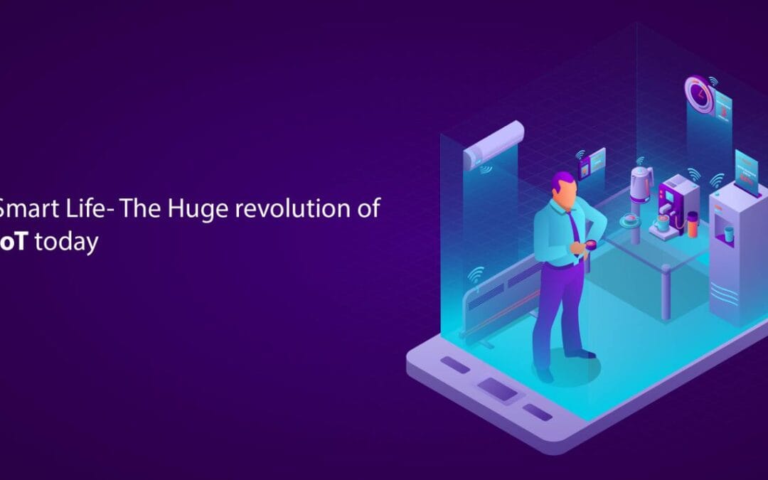 Smart Life- The Huge revolution of IoT today