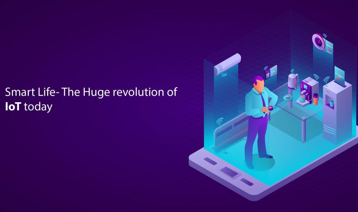 The Smart Life with IOT - Huge revolution of IoT today